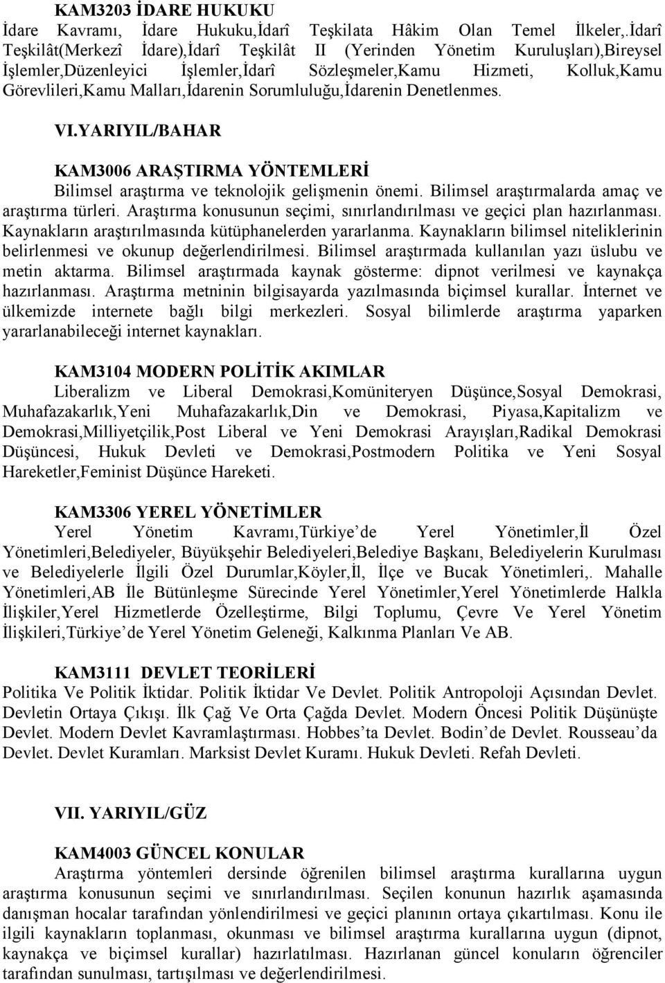 Sorumluluğu,İdarenin Denetlenmes. VI.YARIYIL/BAHAR KAM3006 ARAŞTIRMA YÖNTEMLERİ Bilimsel araştırma ve teknolojik gelişmenin önemi. Bilimsel araştırmalarda amaç ve araştırma türleri.