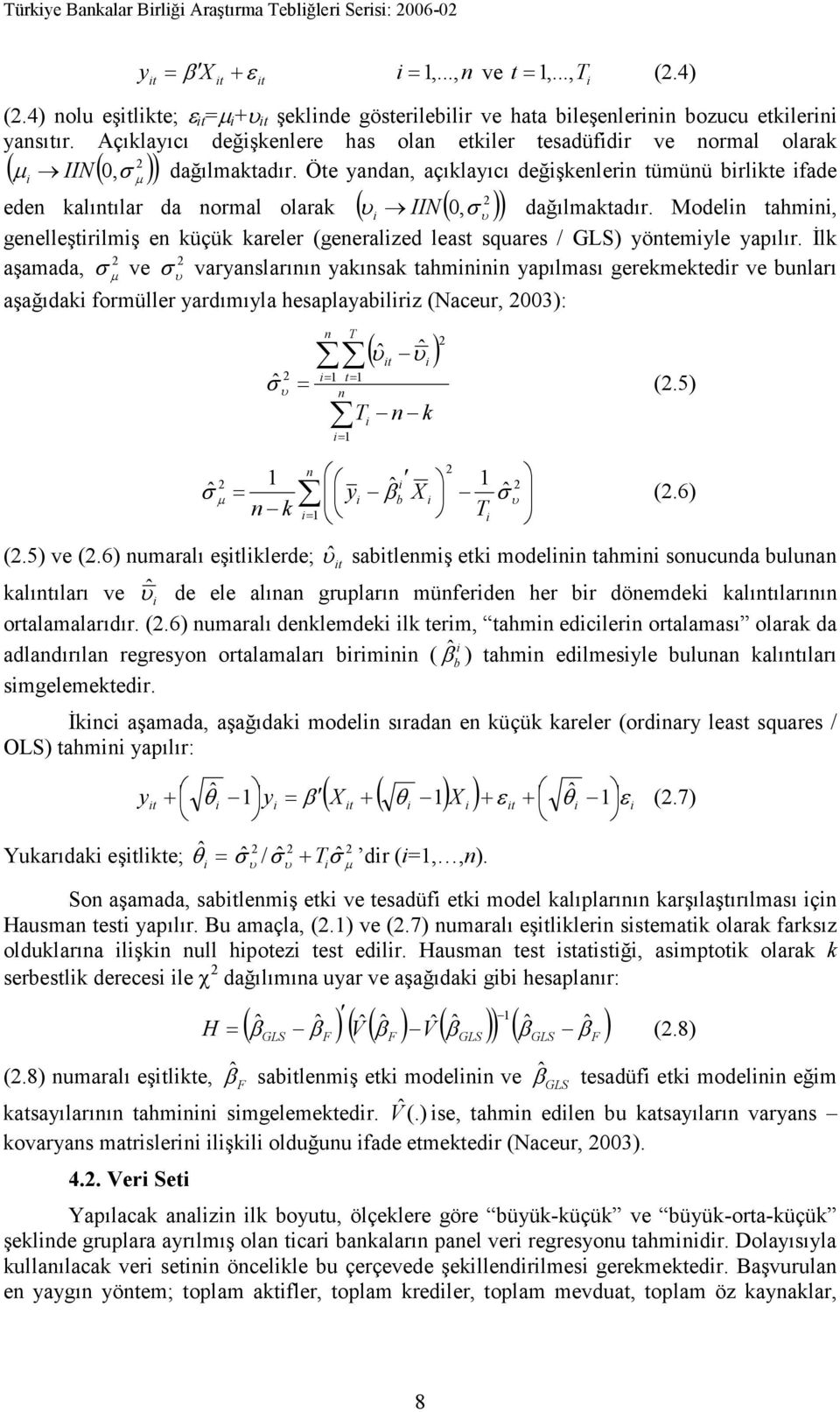 Açıklayıcı değişkenlere has olan etkiler tesadüfidir ve normal olarak ( µ IIN(, σ ) i dağılmaktadır.