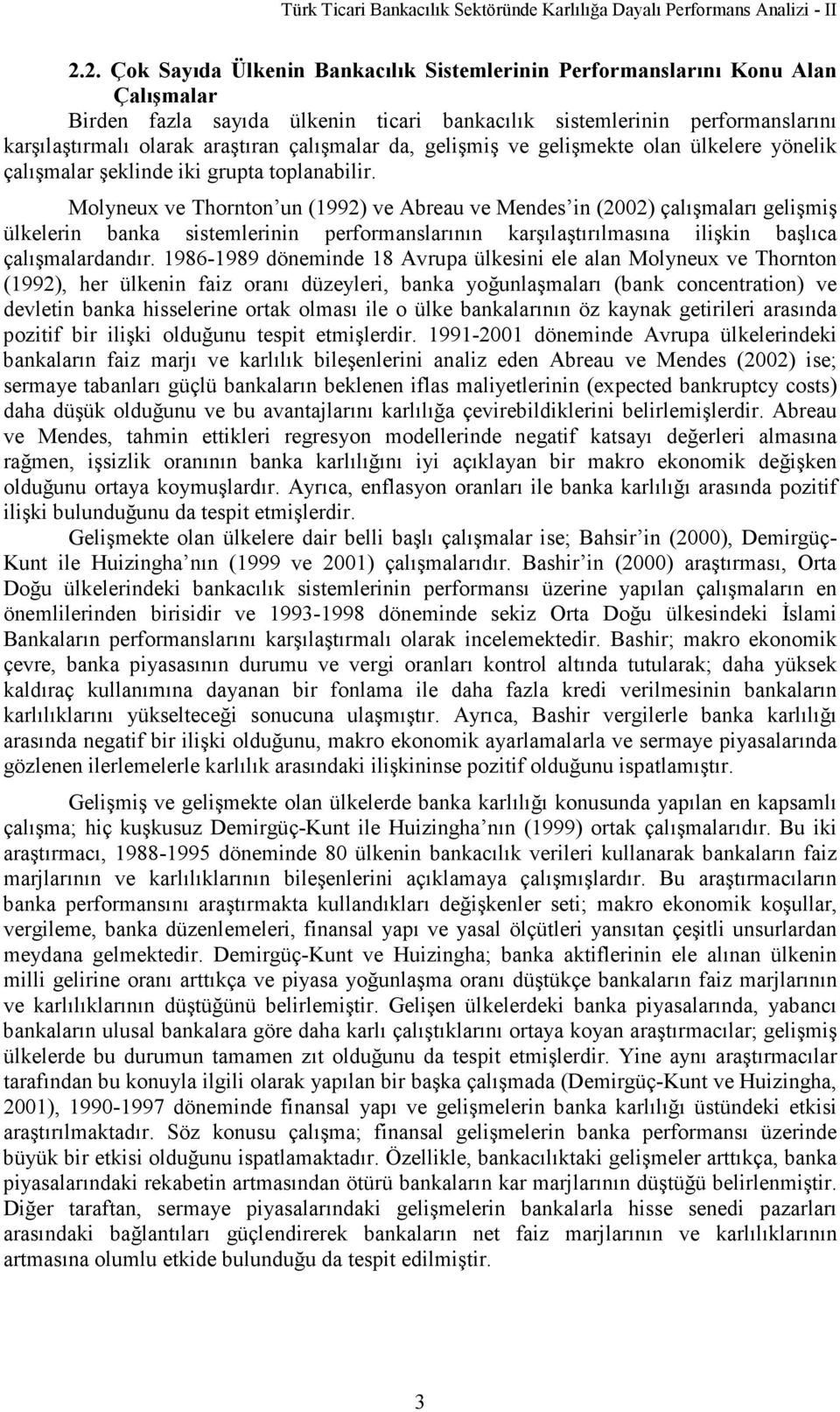 çalışmalar da, gelişmiş ve gelişmekte olan ülkelere yönelik çalışmalar şeklinde iki grupta toplanabilir.