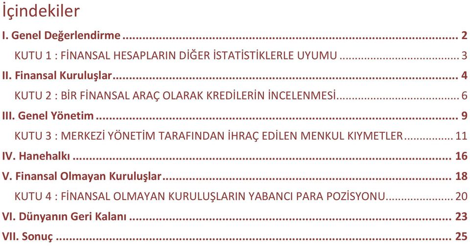 .. 9 KUTU 3 : MERKEZİ YÖNETİM TARAFINDAN İHRAÇ EDİLEN MENKUL KIYMETLER... 11 IV. Hanehalkı... 16 V.