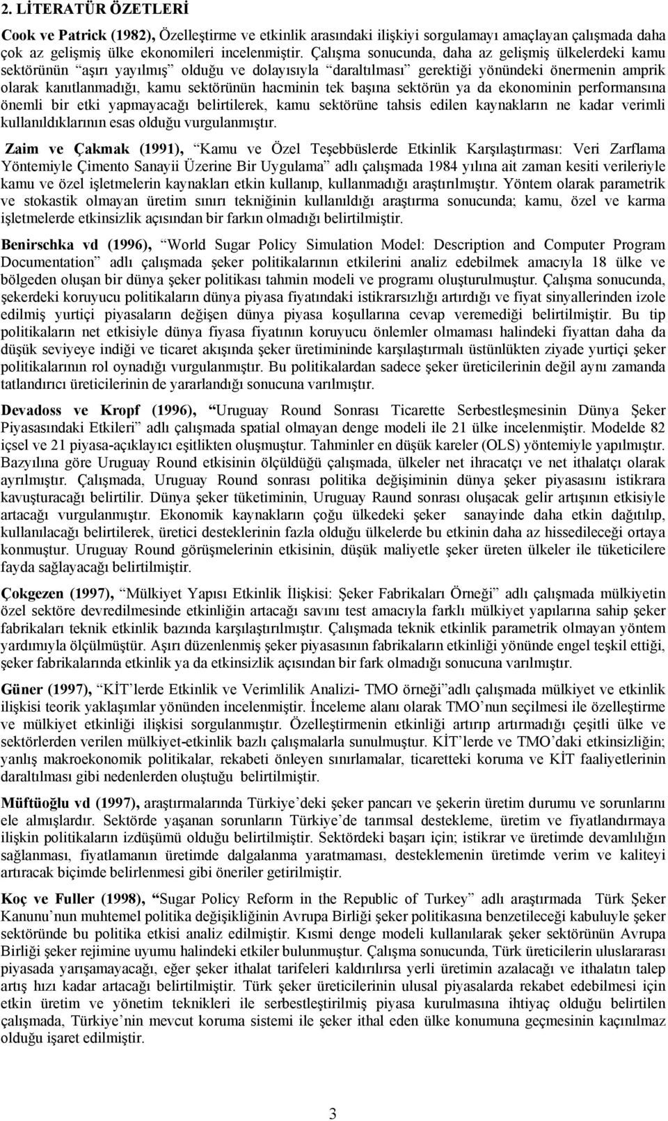 tek başına sektörün ya da ekonominin performansına önemli bir etki yapmayacağı belirtilerek, kamu sektörüne tahsis edilen kaynakların ne kadar verimli kullanıldıklarının esas olduğu vurgulanmıştır.