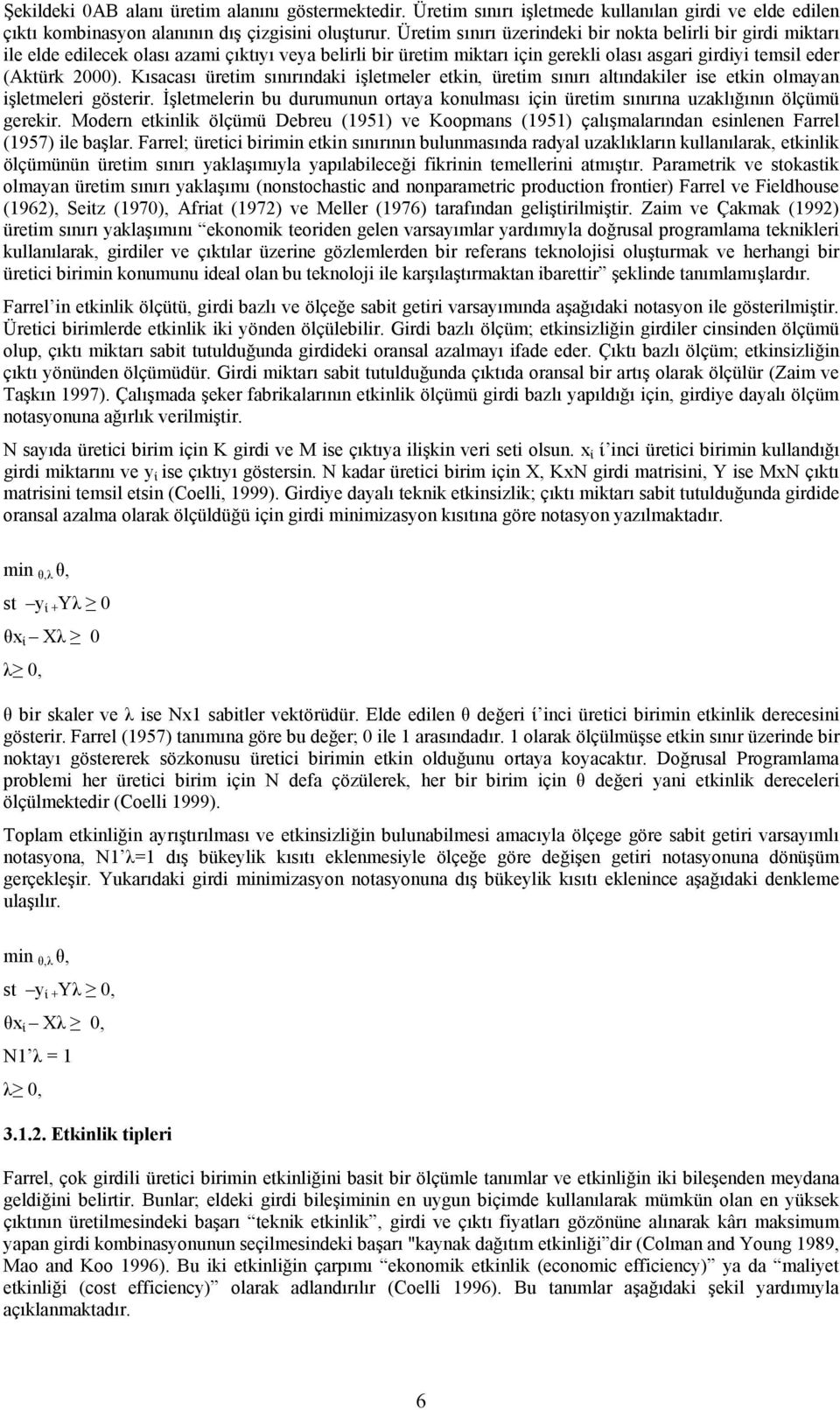 Kısacası üretim sınırındaki işletmeler etkin, üretim sınırı altındakiler ise etkin olmayan işletmeleri gösterir.