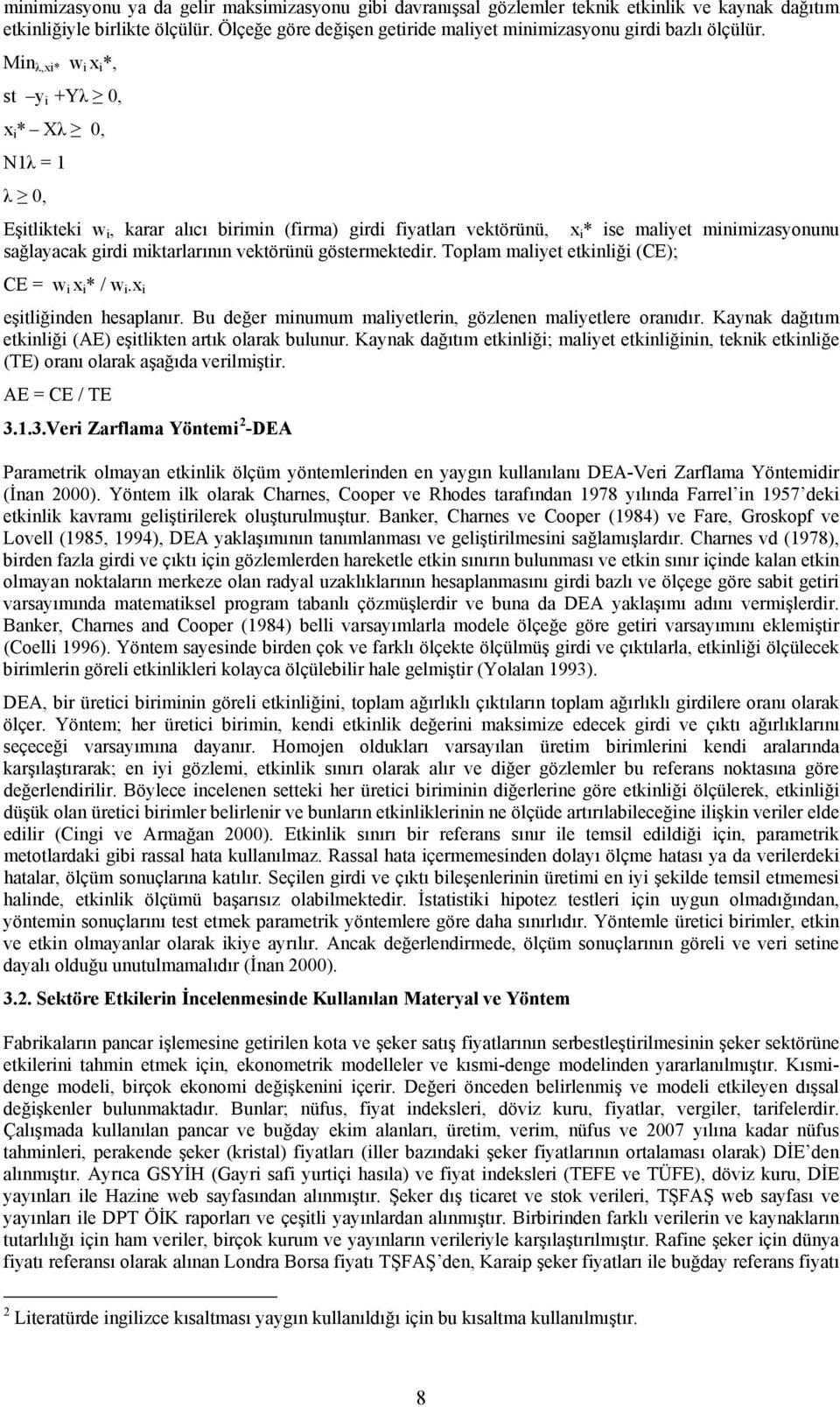 Min λ,xi* w i x i *, st y i +Yλ 0, x i * Xλ 0, N1λ = 1 λ 0, Eşitlikteki w i, karar alıcı birimin (firma) girdi fiyatları vektörünü, x i * ise maliyet minimizasyonunu sağlayacak girdi miktarlarının