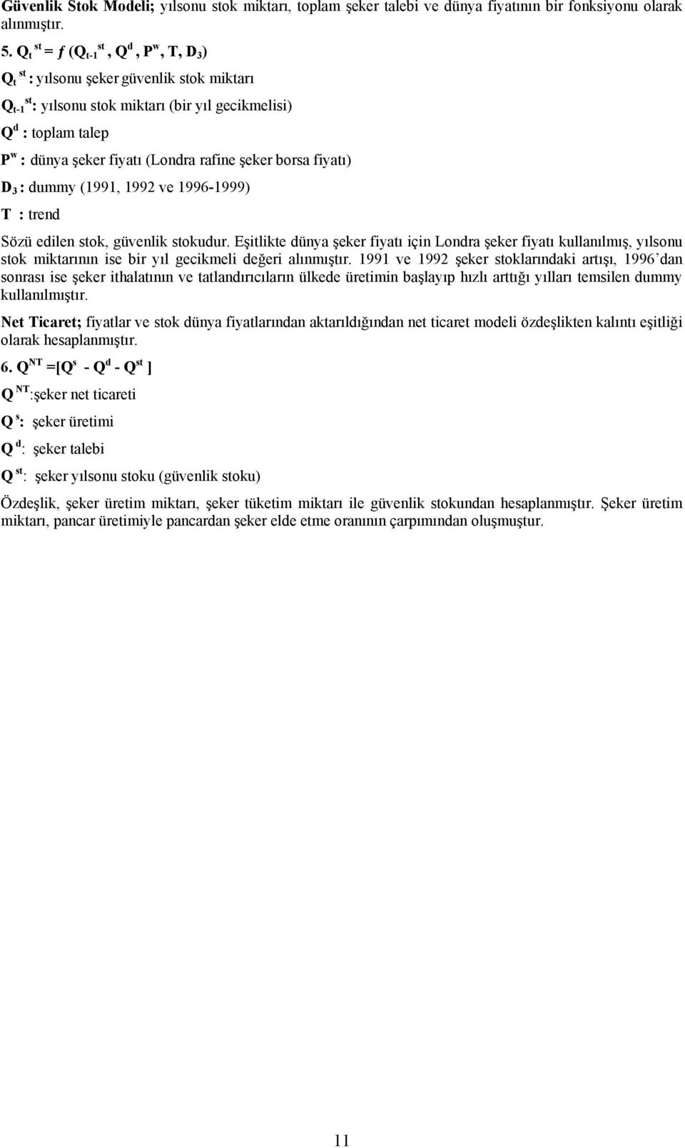 şeker borsa fiyatı) D 3 : dummy (1991, 1992 ve 1996-1999) T : trend Sözü edilen stok, güvenlik stokudur.