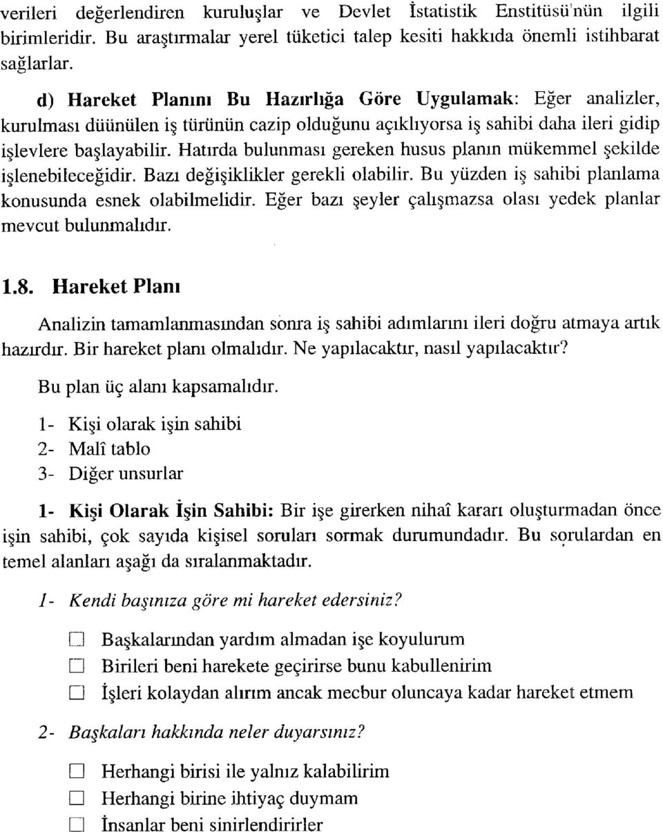 Hatırda bulunması gereken husus planın mükemmel şekilde işlenebileceğidir. Bazı değişiklikler gerekh olabilir. Bu yüzden iş sahibi planlama konusunda esnek olabilmelidir.