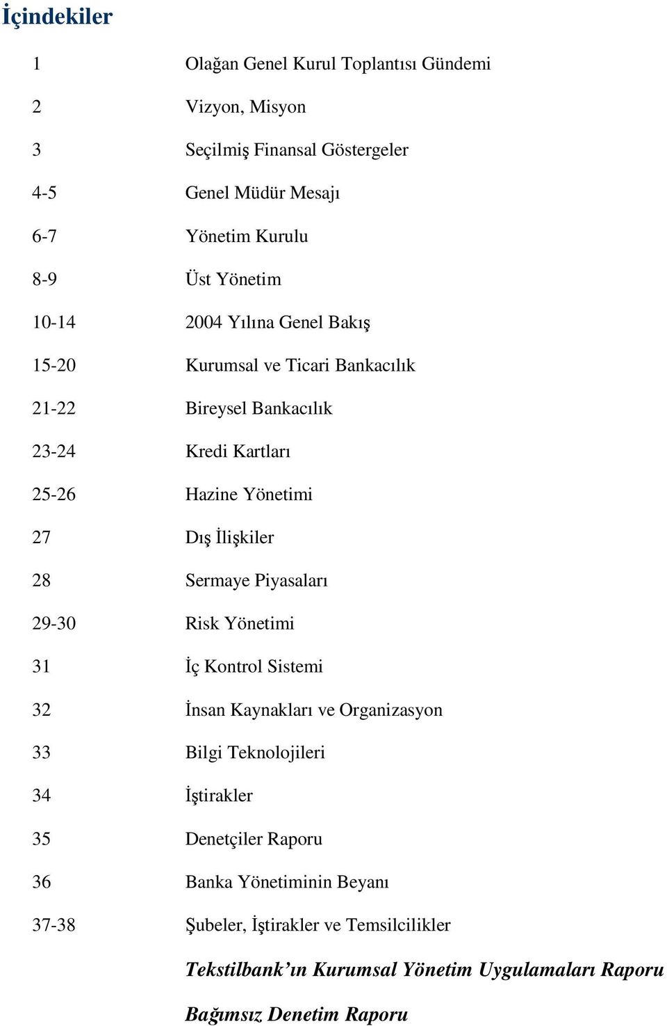 likiler 28 Sermaye Piyasaları 29-30 Risk Yönetimi 31 ç Kontrol Sistemi 32 nsan Kaynakları ve Organizasyon 33 Bilgi Teknolojileri 34 tirakler 35