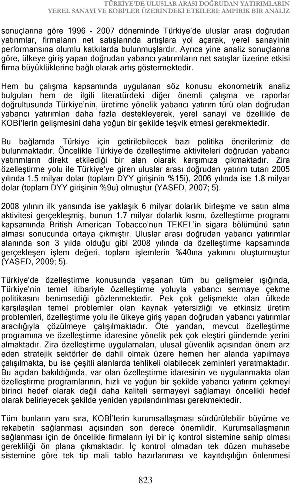 Ayrıca yine analiz sonuçlarına göre, ülkeye giriş yapan doğrudan yabancı yatırımların net satışlar üzerine etkisi firma büyüklüklerine bağlı olarak artış göstermektedir.