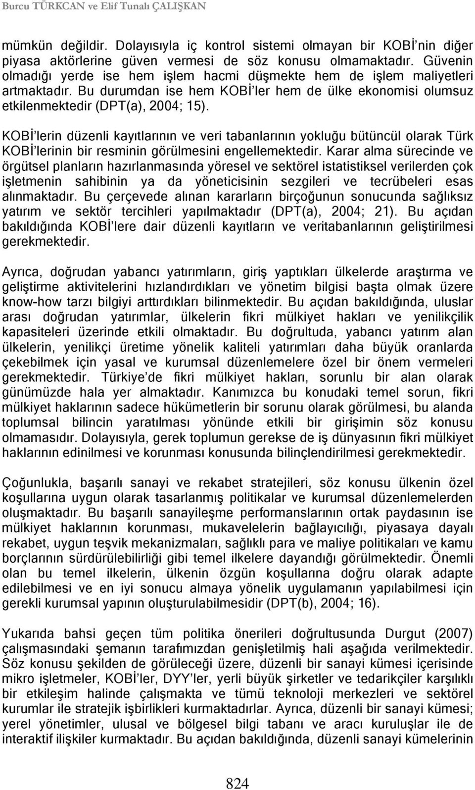 KOBİ lerin düzenli kayıtlarının ve veri tabanlarının yokluğu bütüncül olarak Türk KOBİ lerinin bir resminin görülmesini engellemektedir.