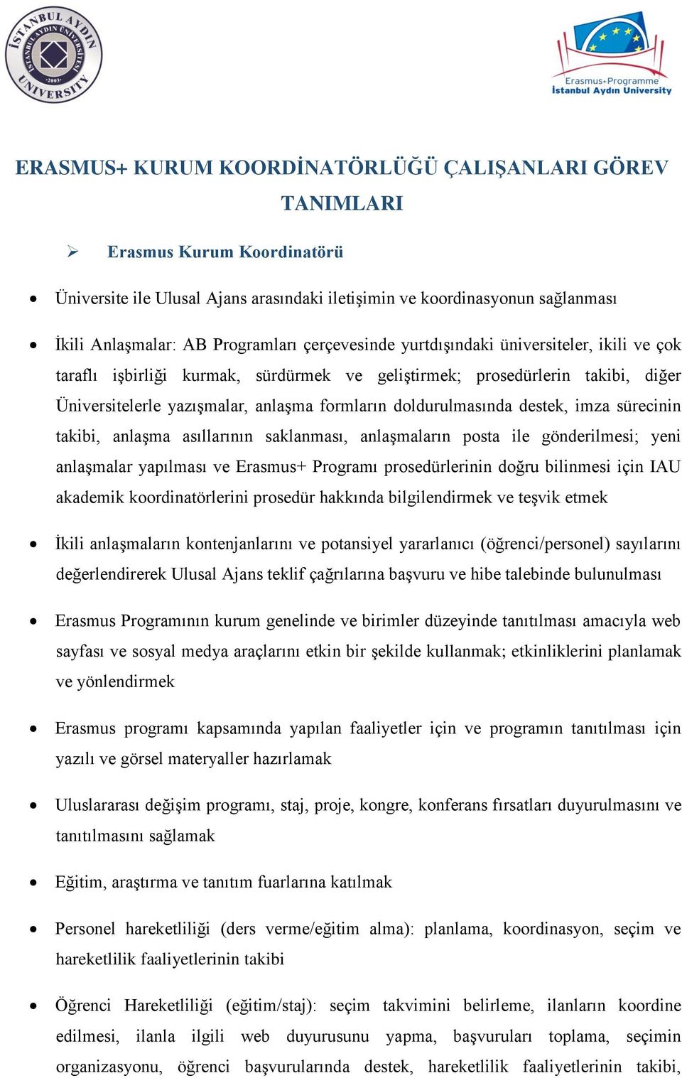 destek, imza sürecinin takibi, anlaşma asıllarının saklanması, anlaşmaların posta ile gönderilmesi; yeni anlaşmalar yapılması ve Erasmus+ Programı prosedürlerinin doğru bilinmesi için IAU akademik