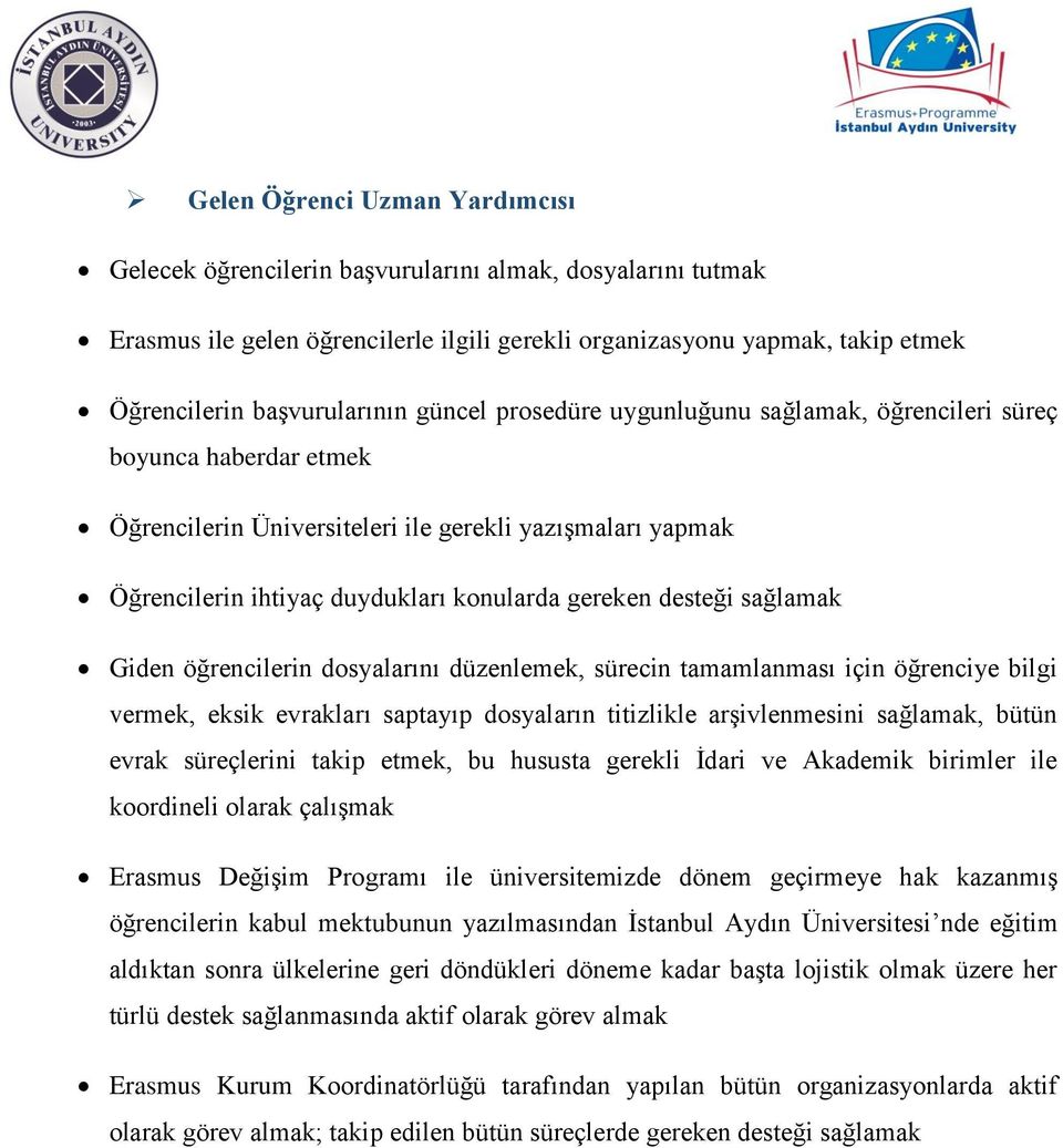 tamamlanması için öğrenciye bilgi vermek, eksik evrakları saptayıp dosyaların titizlikle arşivlenmesini sağlamak, bütün evrak süreçlerini takip etmek, bu hususta gerekli İdari ve Akademik birimler