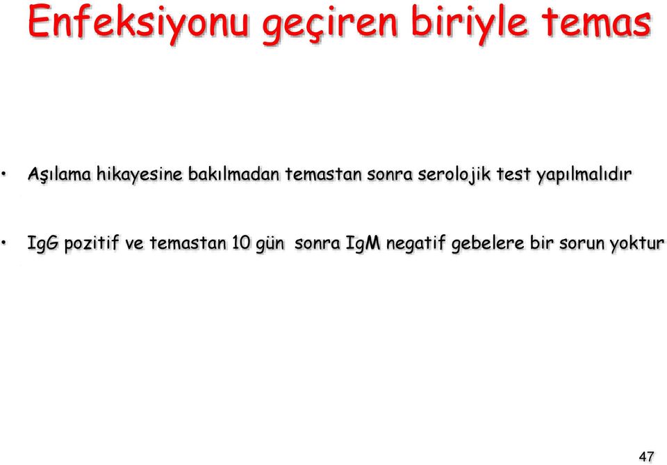 serolojik test yapılmalıdır IgG pozitif ve