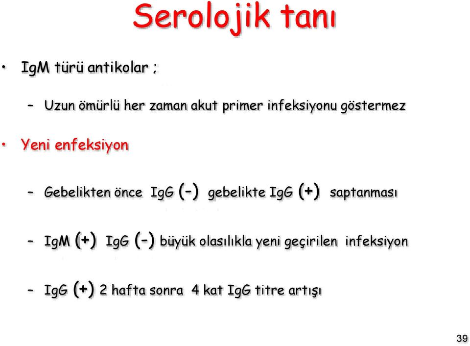 (-) gebelikte IgG (+) saptanması IgM (+) IgG (-) büyük olasılıkla