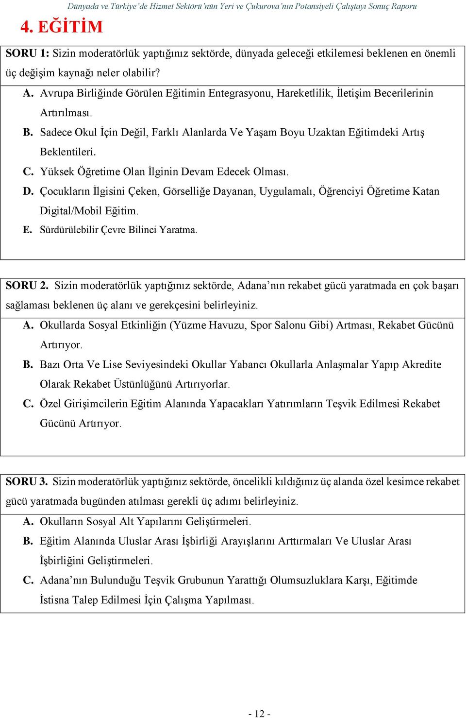 C. Yüksek Öğretime Olan İlginin Devam Edecek Olması. D. Çocukların İlgisini Çeken, Görselliğe Dayanan, Uygulamalı, Öğrenciyi Öğretime Katan Digital/Mobil Eğitim. E. Sürdürülebilir Çevre Bilinci Yaratma.