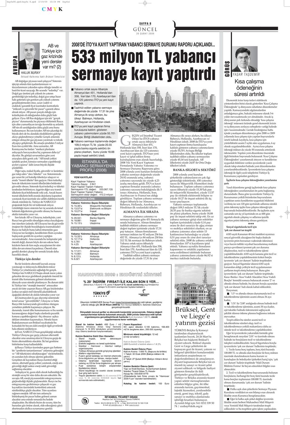 Doğal gaz üretimi çok yüksek ön yatırım gerektirdiği için tedarikçi, doğal gazı satışa hazır hale getirmek için gereken çok yüksek yatırımı gerçekleştirmeden önce, uzun vadeli ve endeksli/garantili