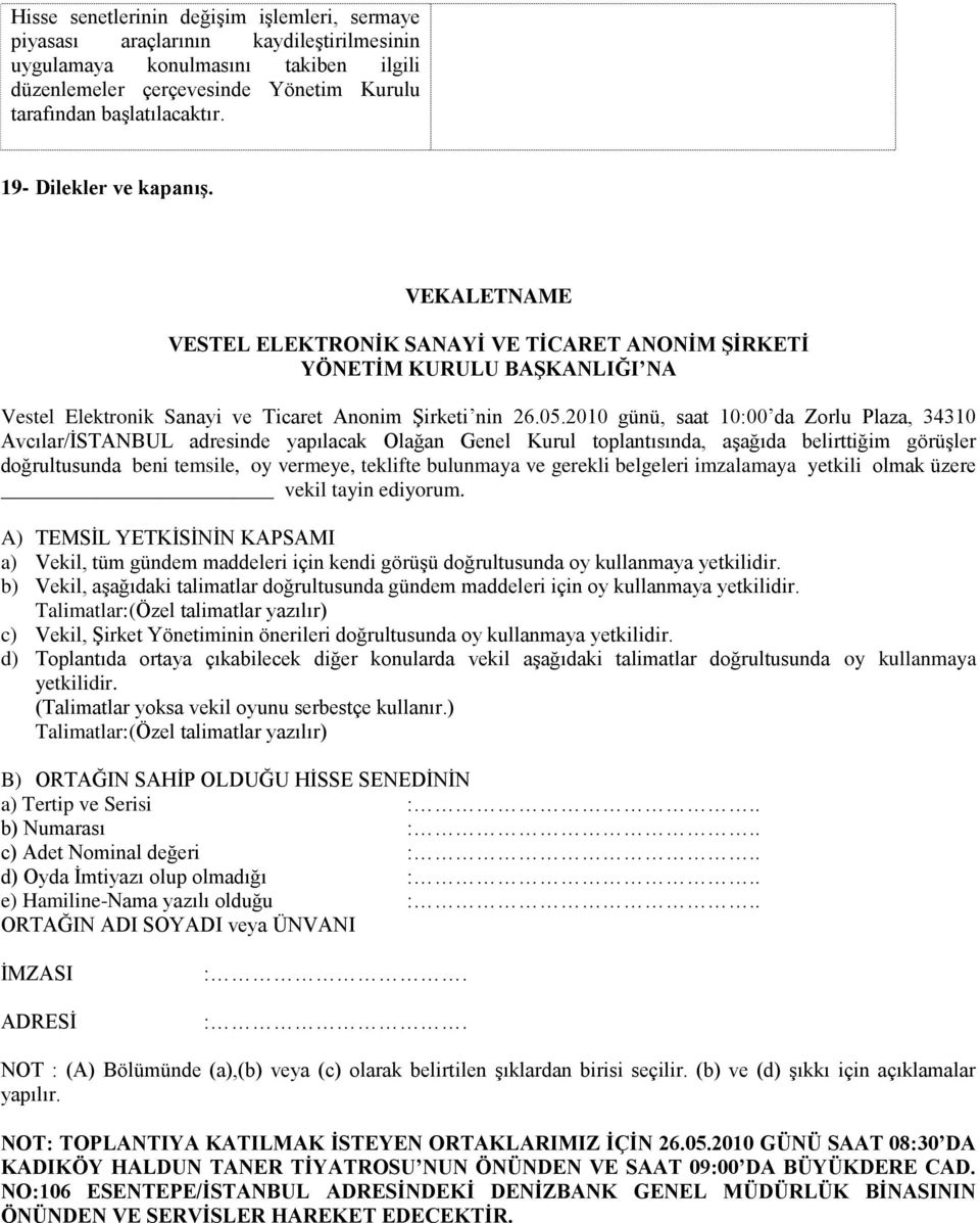 2010 günü, saat 10:00 da Zorlu Plaza, 34310 Avcılar/ĠSTANBUL adresinde yapılacak Olağan Genel Kurul toplantısında, aģağıda belirttiğim görüģler doğrultusunda beni temsile, oy vermeye, teklifte