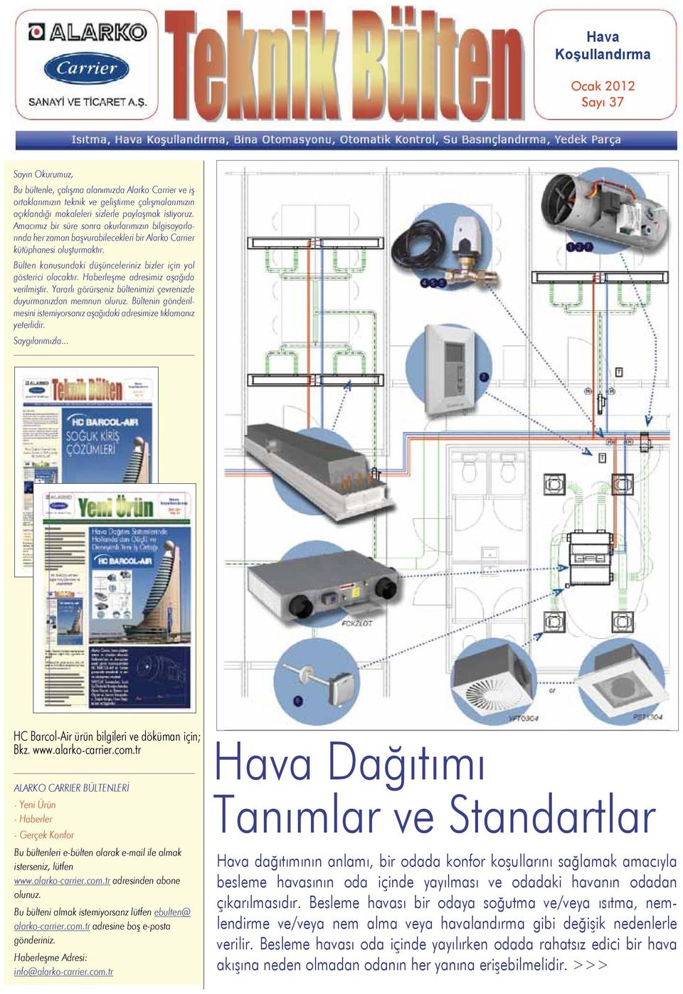 Bülten konusundaki düşünceleriniz bizler için yol gösterici olacaktır. Haberleşme adresimiz aşağıda verilmiştir. Yararlı görürseniz bültenimizi çevrenizde duyurmanızdan memnun oluruz.