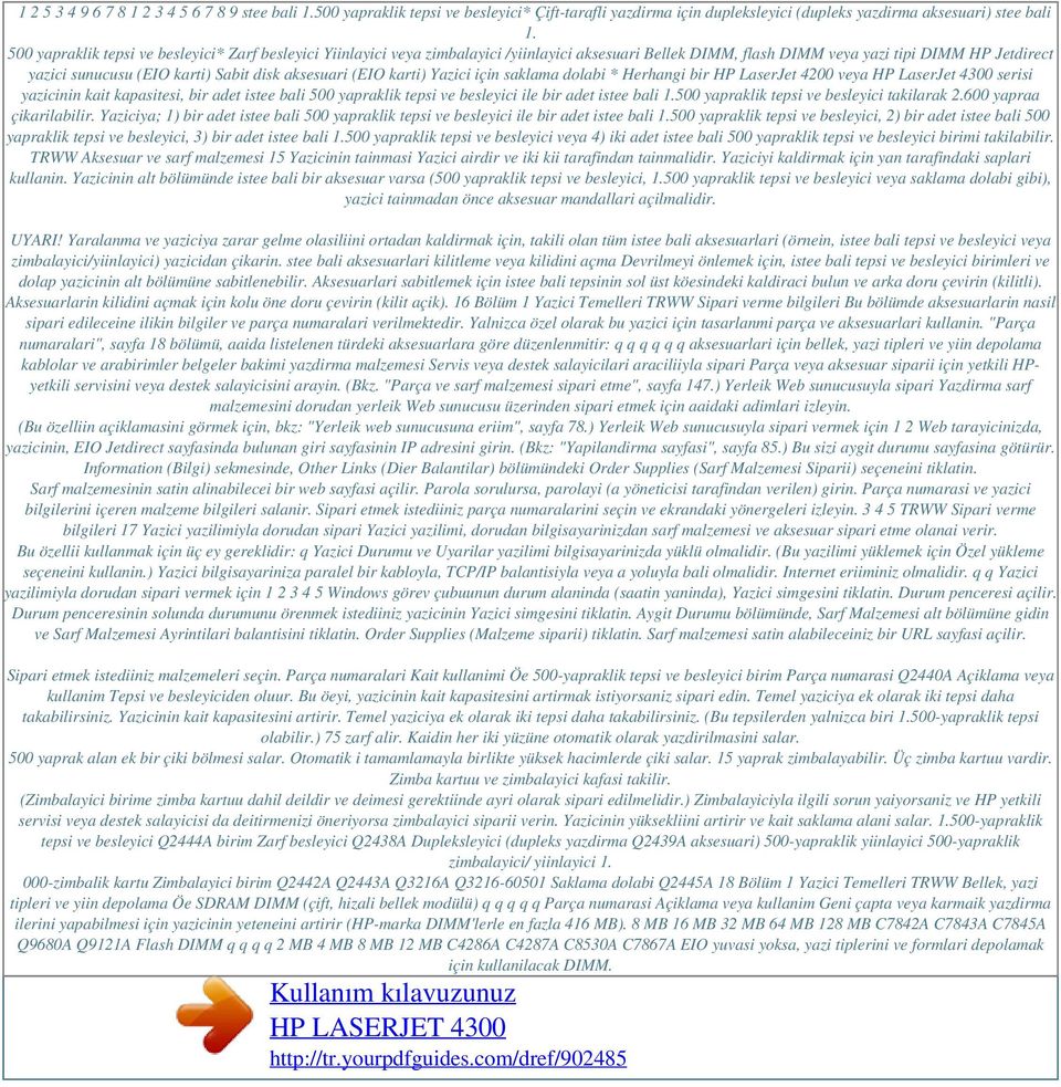 aksesuari (EIO karti) Yazici için saklama dolabi * Herhangi bir HP LaserJet 4200 veya HP LaserJet 4300 serisi yazicinin kait kapasitesi, bir adet istee bali 500 yapraklik tepsi ve besleyici ile bir