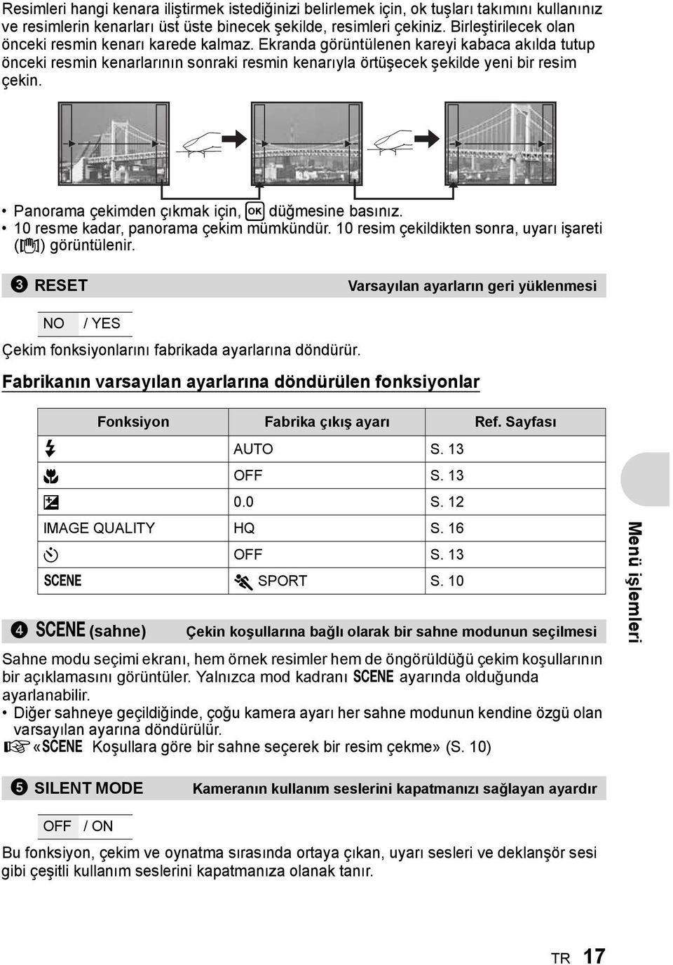 Panorama çekimden çıkmak için, H düğmesine basınız. 10 resme kadar, panorama çekim mümkündür. 10 resim çekildikten sonra, uyarı işareti (g) görüntülenir.