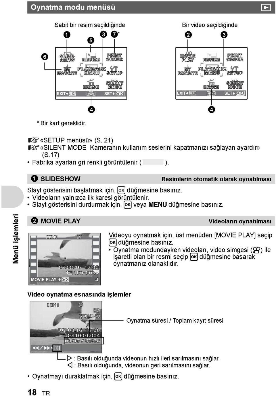 21) g«silent MODE Kameranın kullanım seslerini kapatmanızı sağlayan ayardır» (S.17) Fabrika ayarları gri renkli görüntülenir ( ).