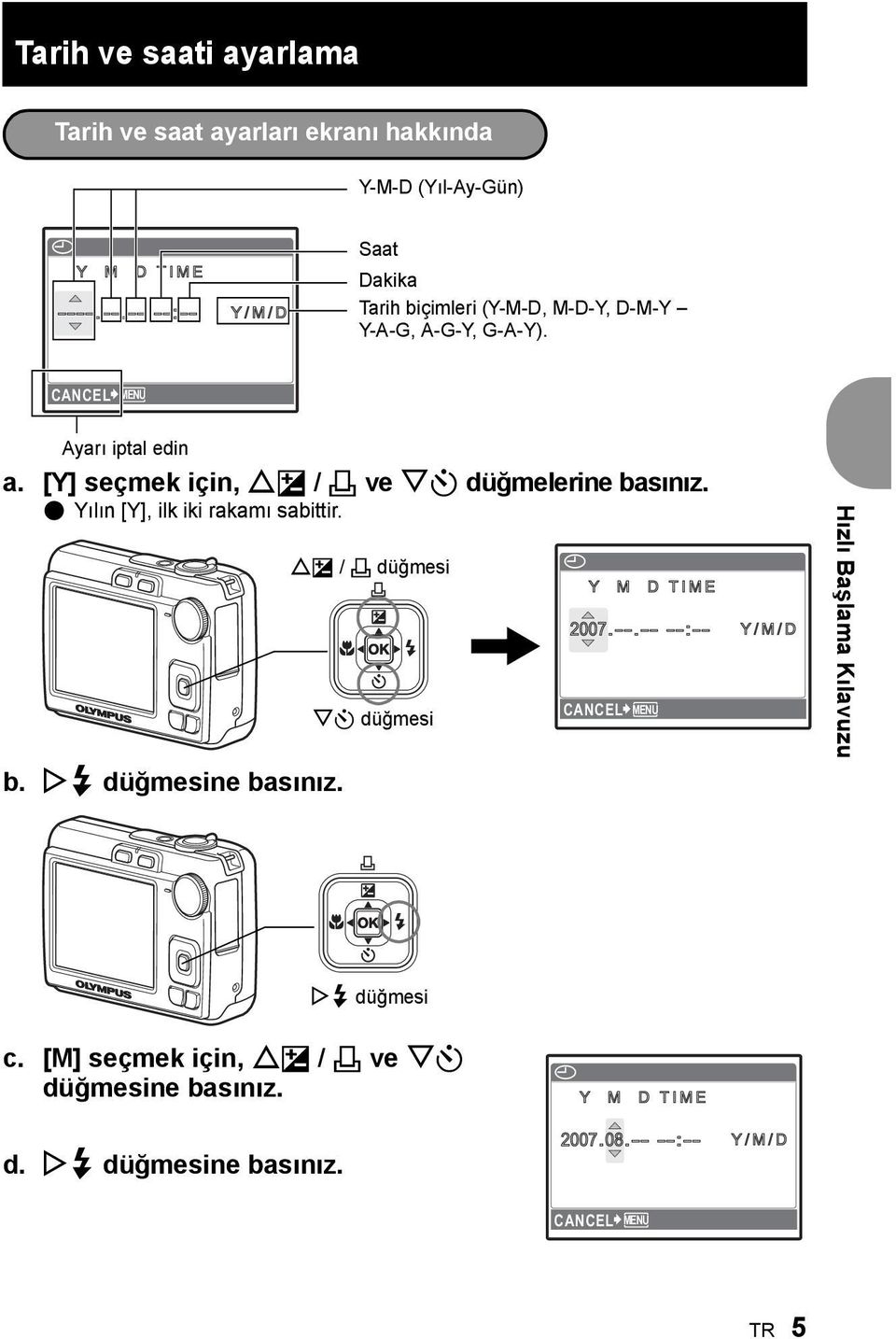 [Y] seçmek için, OF / < ve NY düğmelerine basınız. ( Yılın [Y], ilk iki rakamı sabittir. b. Y# düğmesine basınız.