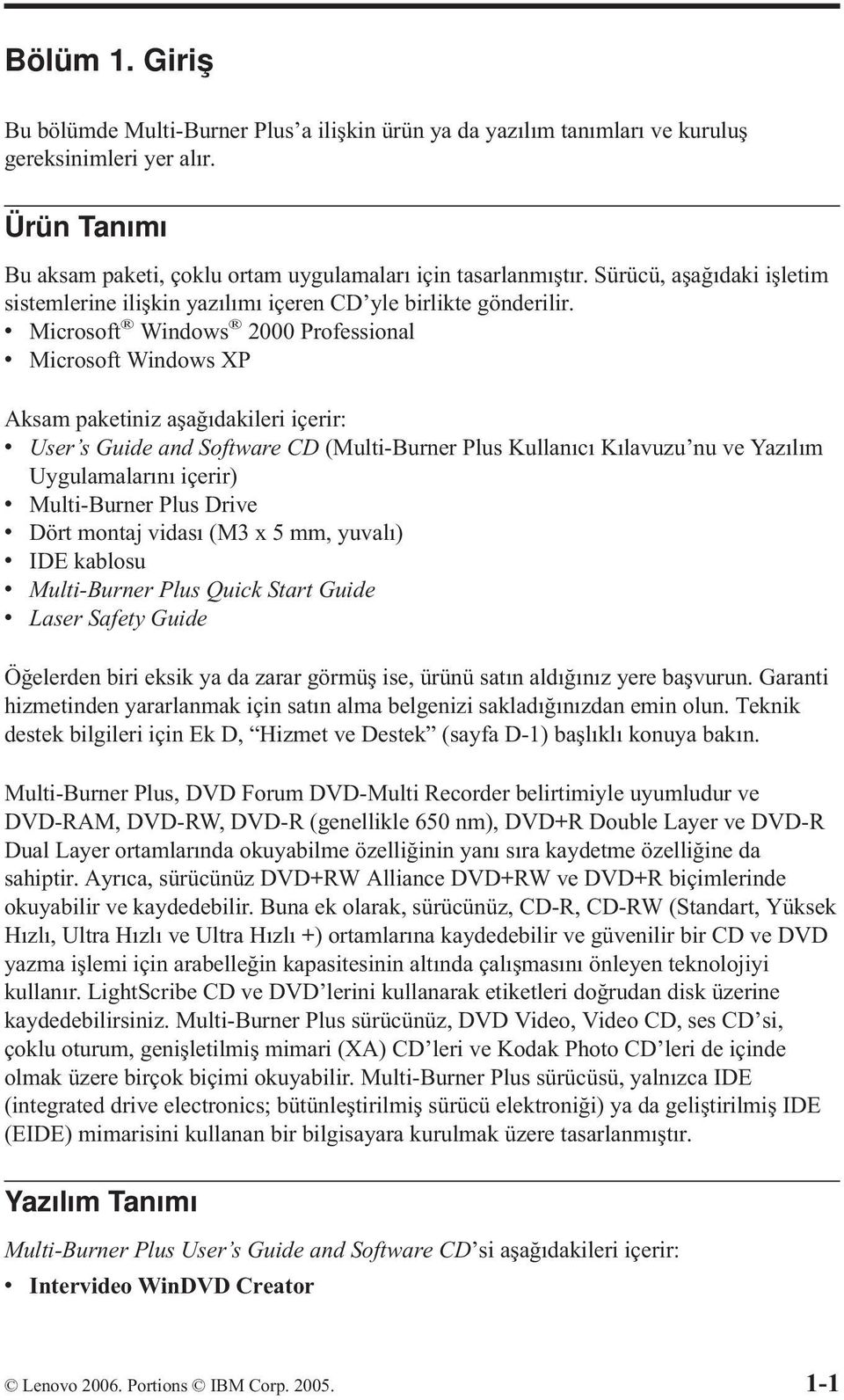 v Microsoft Windows 2000 Professional v Microsoft Windows XP Aksam paketiniz aşağıdakileri içerir: v User s Guide and Software CD (Multi-Burner Plus Kullanıcı Kılavuzu nu ve Yazılım Uygulamalarını