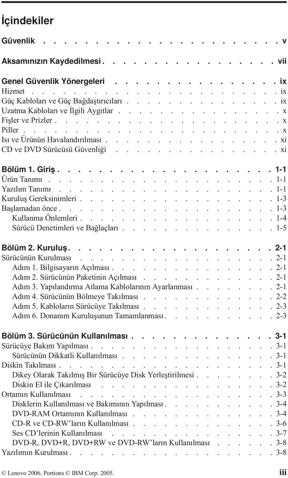 ................xi CD ve DVD Sürücüsü Güvenliği................xi Bölüm 1. Giriş..................... 1-1 Ürün Tanımı...................... 1-1 Yazılım Tanımı..................... 1-1 Kuruluş Gereksinimleri.