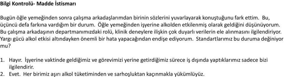 Bu çalışma arkadaşının departmanımızdaki rolü, klinik deneylere ilişkin çok duyarlı verilerin ele alınmasını ilgilendiriyor.