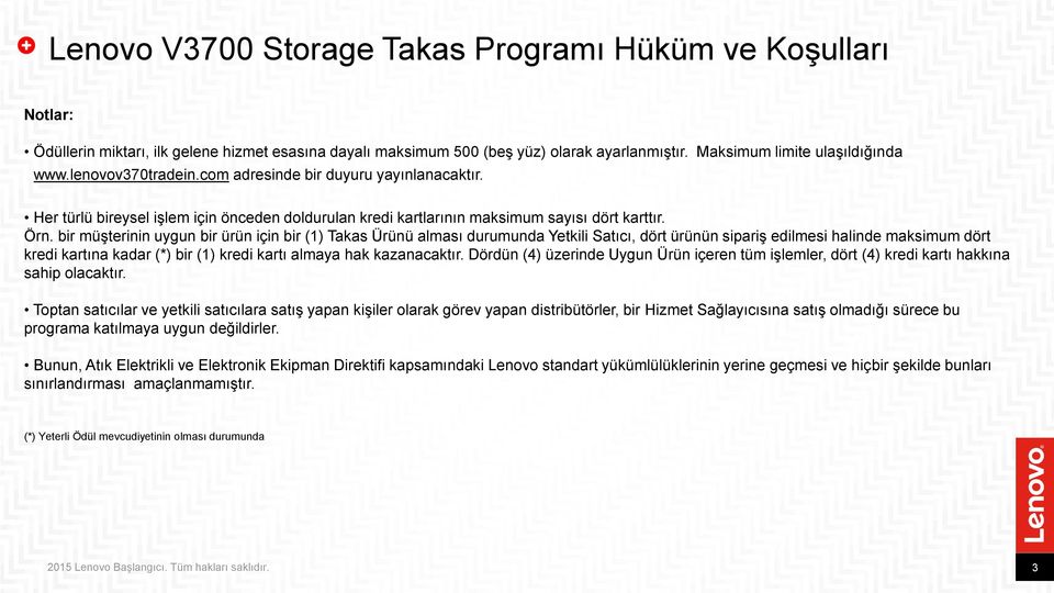 bir müşterinin uygun bir ürün için bir (1) Takas Ürünü alması durumunda Yetkili Satıcı, dört ürünün sipariş edilmesi halinde maksimum dört kredi kartına kadar (*) bir (1) kredi kartı almaya hak