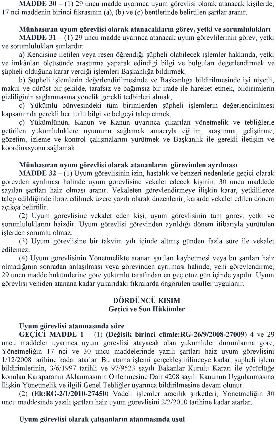 iletilen veya resen öğrendiği şüpheli olabilecek işlemler hakkında, yetki ve imkânları ölçüsünde araştırma yaparak edindiği bilgi ve bulguları değerlendirmek ve şüpheli olduğuna karar verdiği