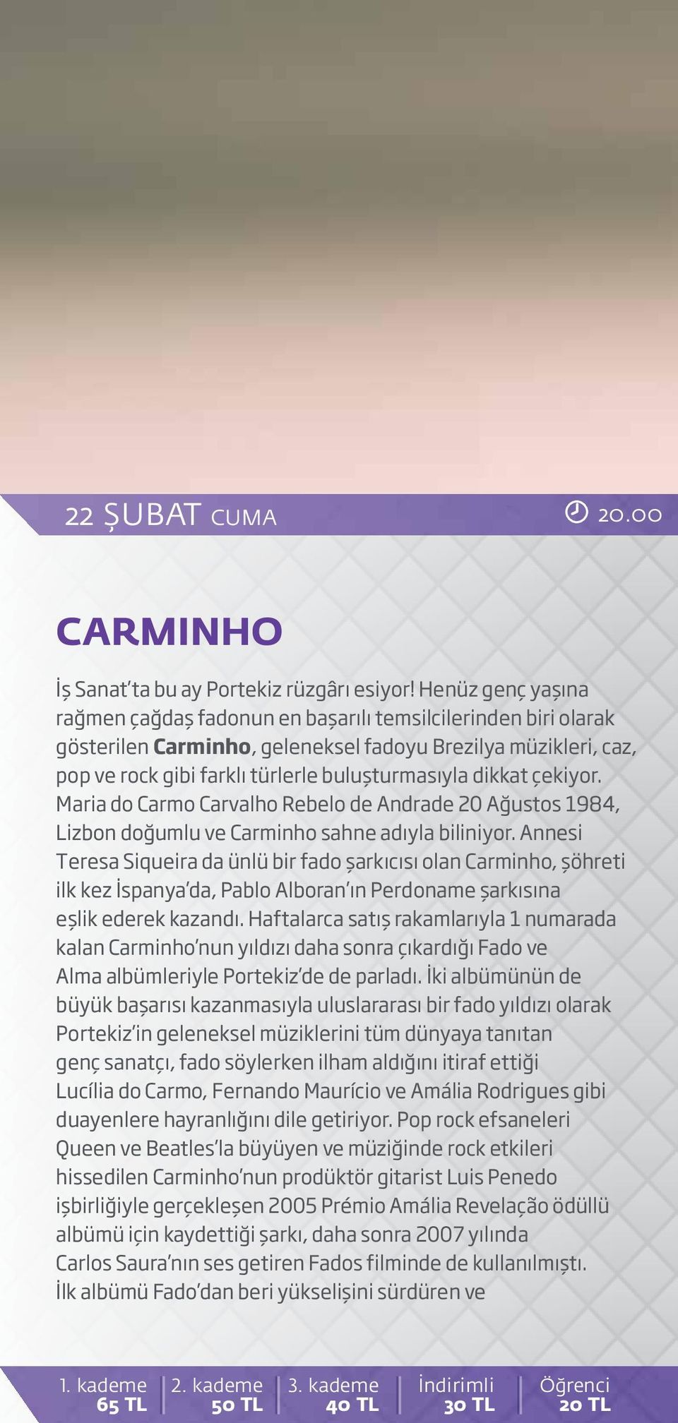 dikkat çekiyor. Maria do Carmo Carvalho Rebelo de Andrade 20 Ağustos 1984, Lizbon doğumlu ve Carminho sahne adıyla biliniyor.