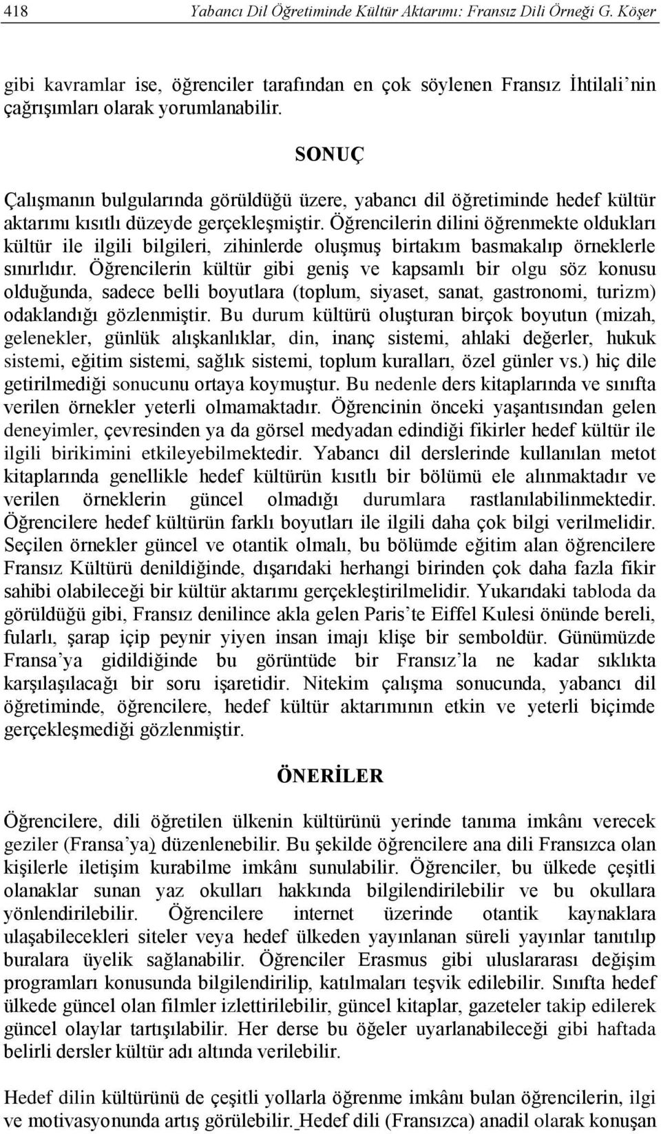 Öğrencilerin dilini öğrenmekte oldukları kültür ile ilgili bilgileri, zihinlerde oluşmuş birtakım basmakalıp örneklerle sınırlıdır.