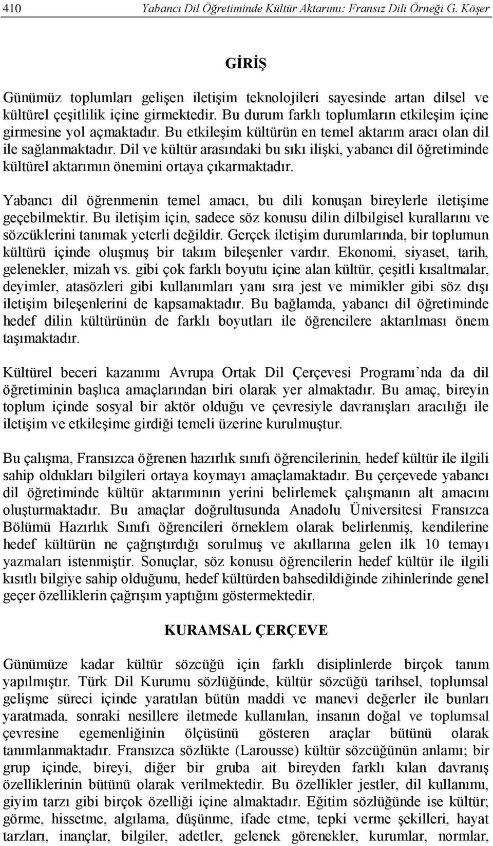 Dil ve kültür arasındaki bu sıkı ilişki, yabancı dil öğretiminde kültürel aktarımın önemini ortaya çıkarmaktadır.