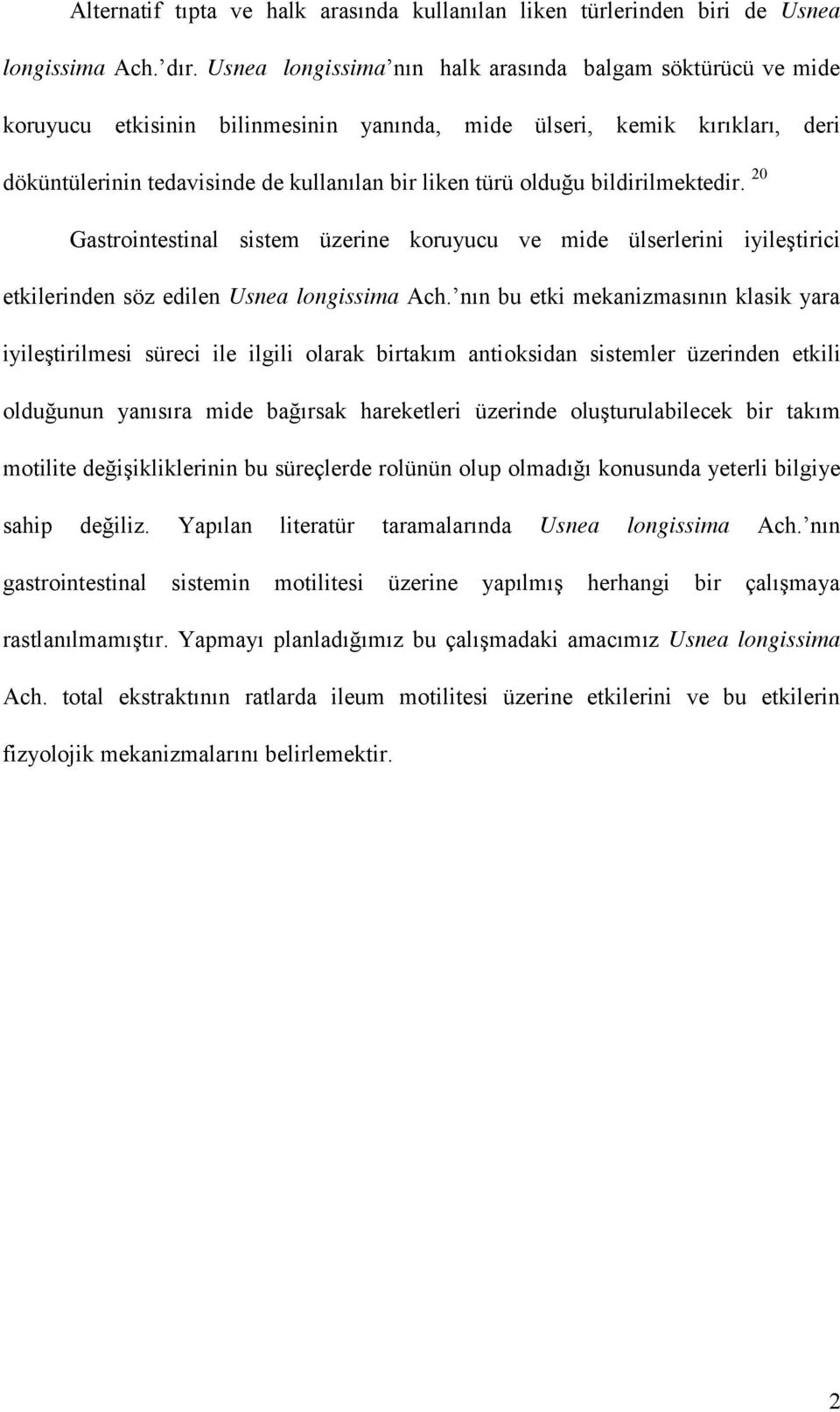 bildirilmektedir. 20 Gastrointestinal sistem üzerine koruyucu ve mide ülserlerini iyileştirici etkilerinden söz edilen Usnea longissima Ach.