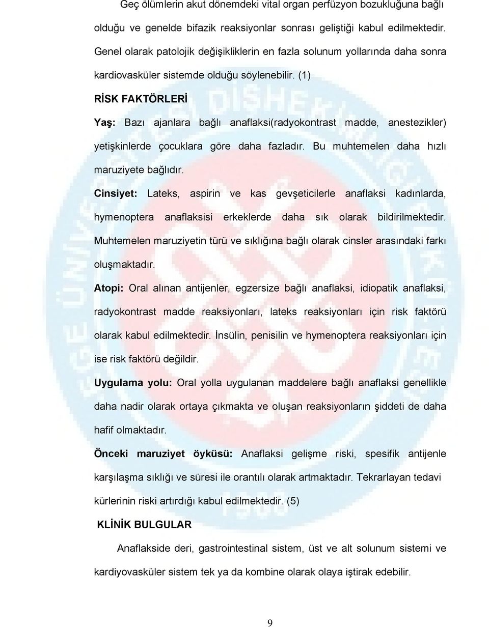 (1) RİSK FAKTÖRLERİ Yaş: Bazı ajanlara bağlı anaflaksi(radyokontrast madde, anestezikler) yetişkinlerde çocuklara göre daha fazladır. Bu muhtemelen daha hızlı maruziyete bağlıdır.