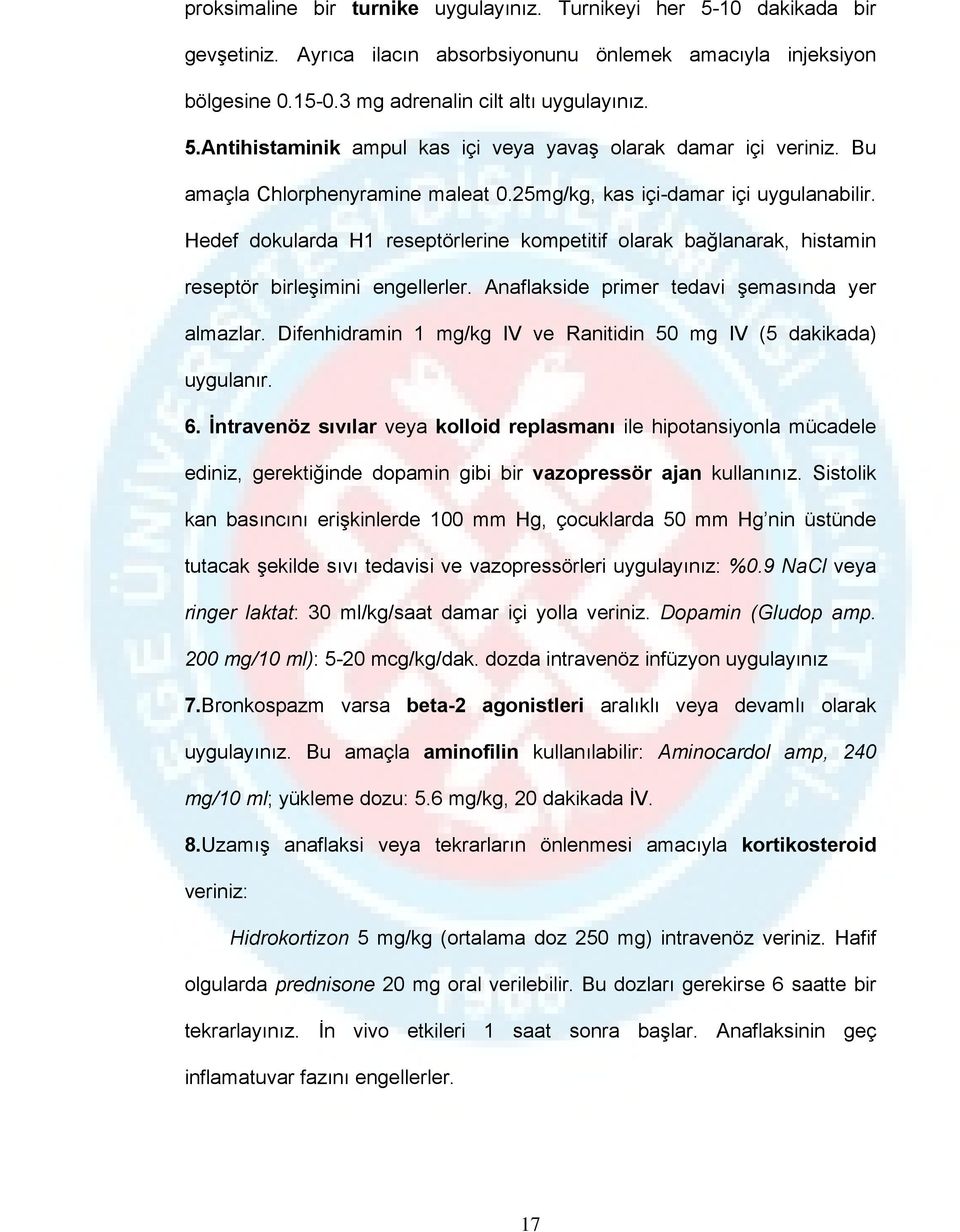 Anaflakside primer tedavi şemasında yer almazlar. Difenhidramin 1 mg/kg IV ve Ranitidin 50 mg IV (5 dakikada) uygulanır. 6.