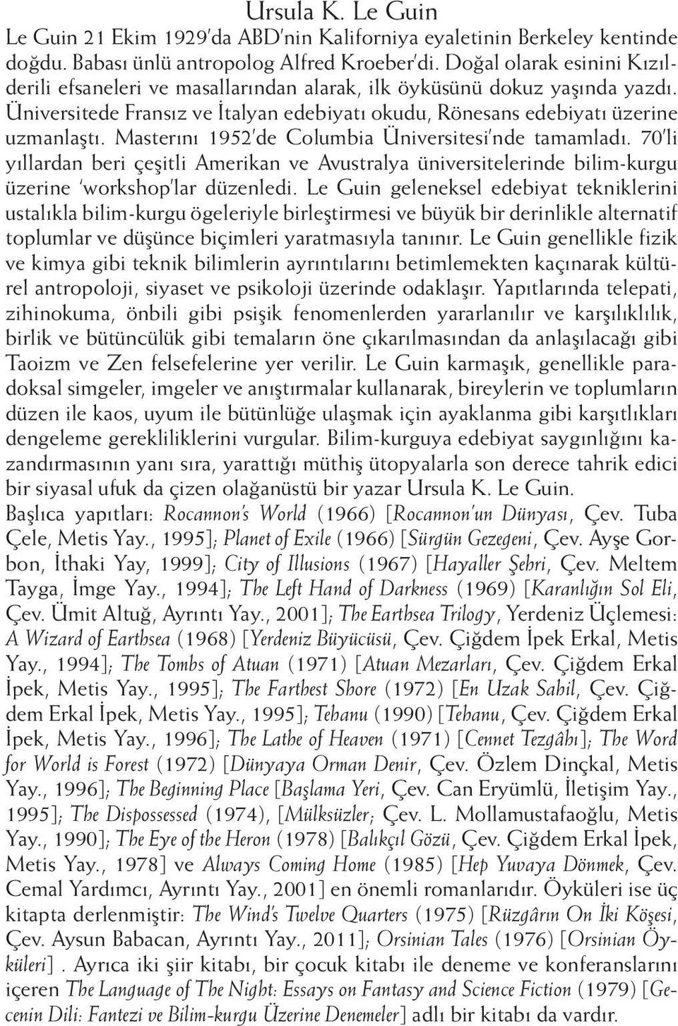 Masterını 1952 de Columbia Üniversitesi nde tamamladı. 70 li yıllardan beri çeşitli Amerikan ve Avustralya üniversitelerinde bilim-kurgu üzerine workshop lar düzenledi.