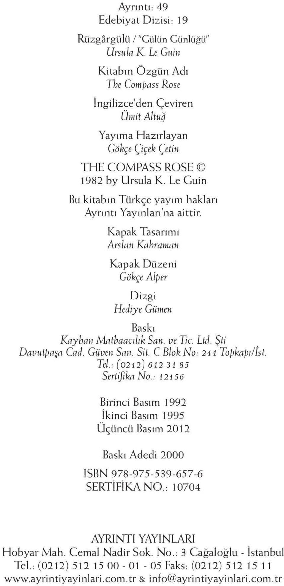 Le Guin Bu kitabın Türkçe yayım hakları Ayrıntı Yayınları na aittir. Kapak Tasarımı Arslan Kahraman Kapak Düzeni Gökçe Alper Dizgi Hediye Gümen Baskı Kayhan Matbaacılık San. ve Tic. Ltd.