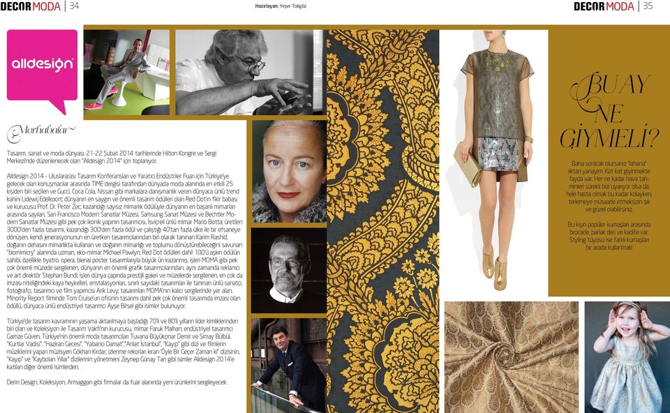 Alldesign 2014 - Uluslararası Tasarım Konferansları ve Yaratıcı Endüstriler Fuarı için Türkiye ye gelecek olan konuşmacılar arasında TIME dergisi tarafından dünyada moda alanında en etkili 25 kişiden