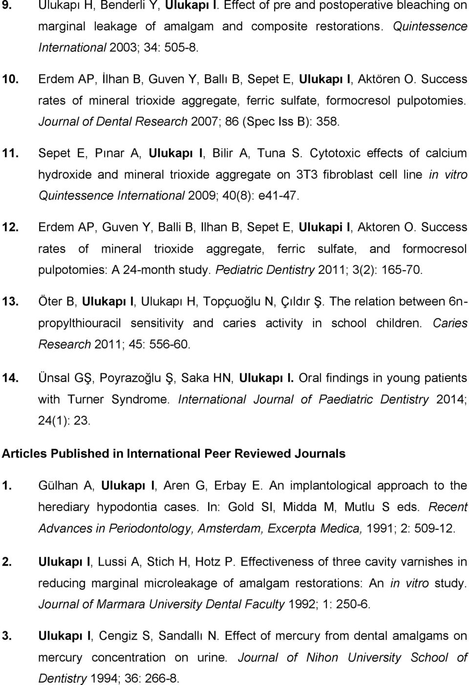 Journal of Dental Research 2007; 86 (Spec Iss B): 358. 11. Sepet E, Pınar A, Ulukapı I, Bilir A, Tuna S.