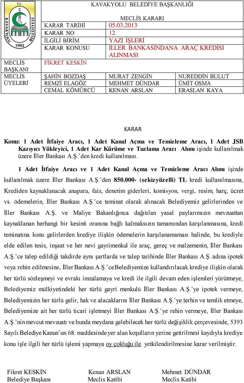 ve Tuzlama Aracı Alımı işinde kullanılmak üzere İller Bankası A.Ş. den kredi kullanılması. 1 Adet İtfaiye Aracı ve 1 Adet Kanal Açma ve Temizleme Aracı Alımı işinde kullanılmak üzere İller Bankası A.