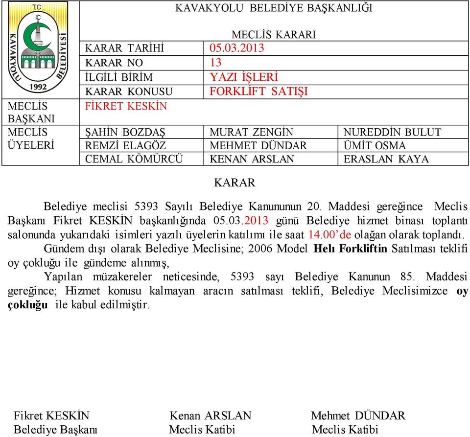 teklifi oy çokluğu ile gündeme alınmış, Yapılan müzakereler neticesinde, 5393 sayı Belediye Kanunun 85.