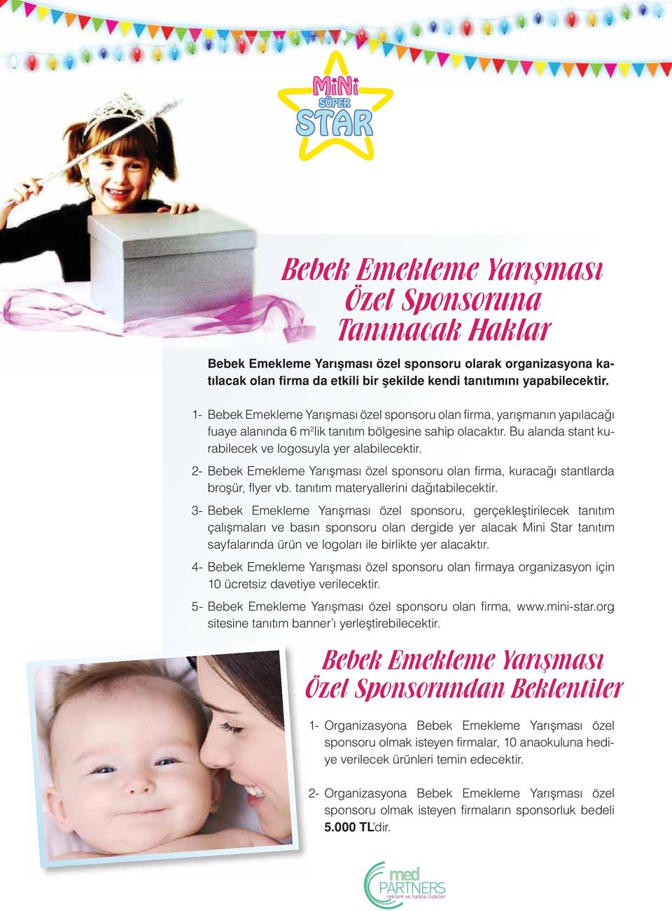 2- Bebek Emekleme Yarışması özel sponsoru olan firma, kuraca stantlarda broflür, flyer vb. tan t m materyallerini da tabilecektir.