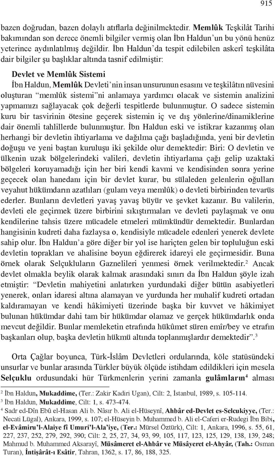 nüvesini oluşturan memlûk sistemi ni anlamaya yardımcı olacak ve sistemin analizini yapmamızı sağlayacak çok değerli tespitlerde bulunmuştur.