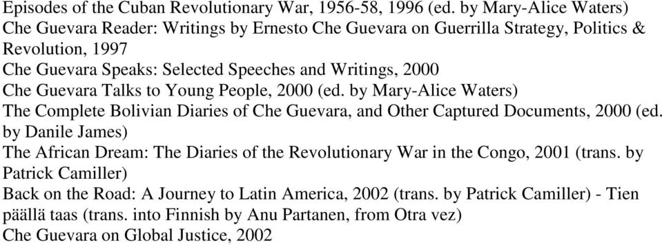 Writings, 2000 Che Guevara Talks to Young People, 2000 (ed. by Mary-Alice Waters) The Complete Bolivian Diaries of Che Guevara, and Other Captured Documents, 2000 (ed.