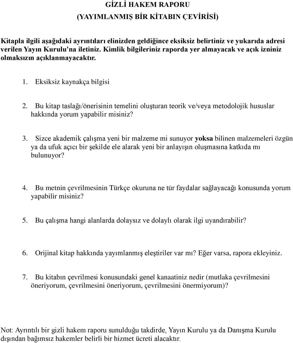 Bu kitap taslağı/önerisinin temelini oluşturan teorik ve/veya metodolojik hususlar hakkında yorum yapabilir misiniz? 3.