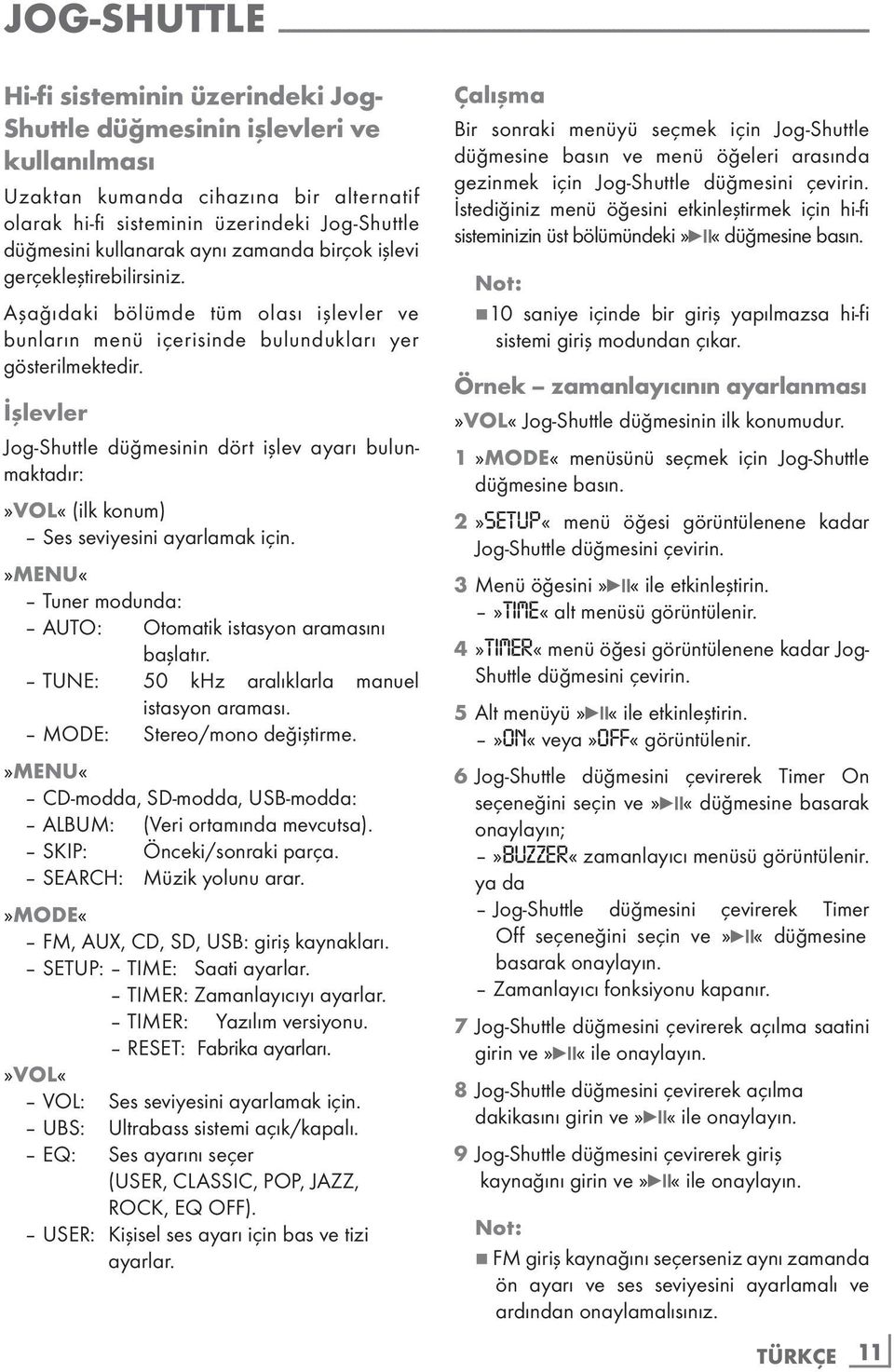 Aşağıdaki bölümde tüm olası işlevler ve bunların menü içerisinde bulundukları yer gösterilmektedir.