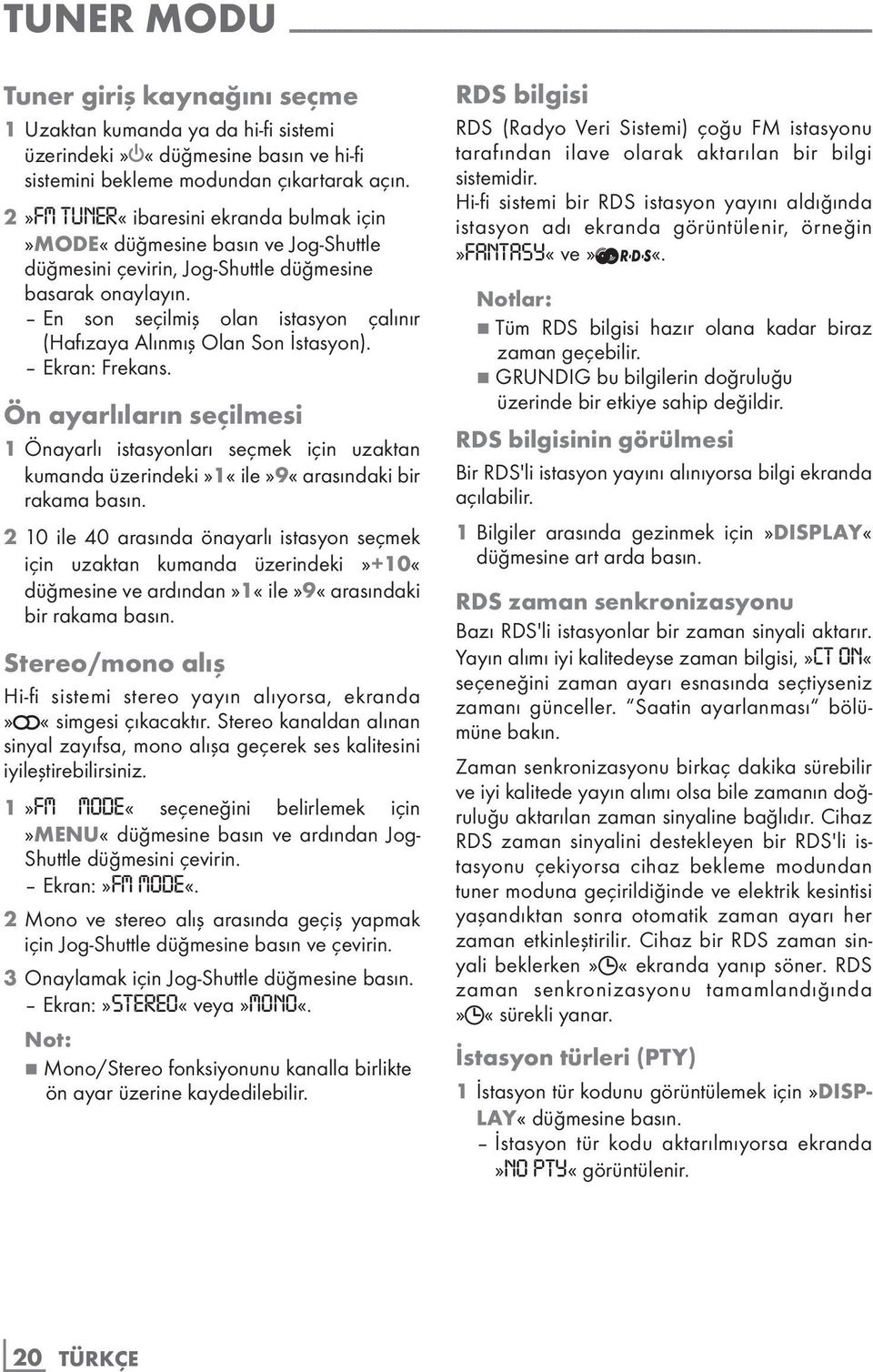 2»FM TUNER«ibaresini ekranda bulmak için»mode«düğmesine basın ve Jog-Shuttle düğmesini çevirin, Jog-Shuttle düğmesine basarak onaylayın.