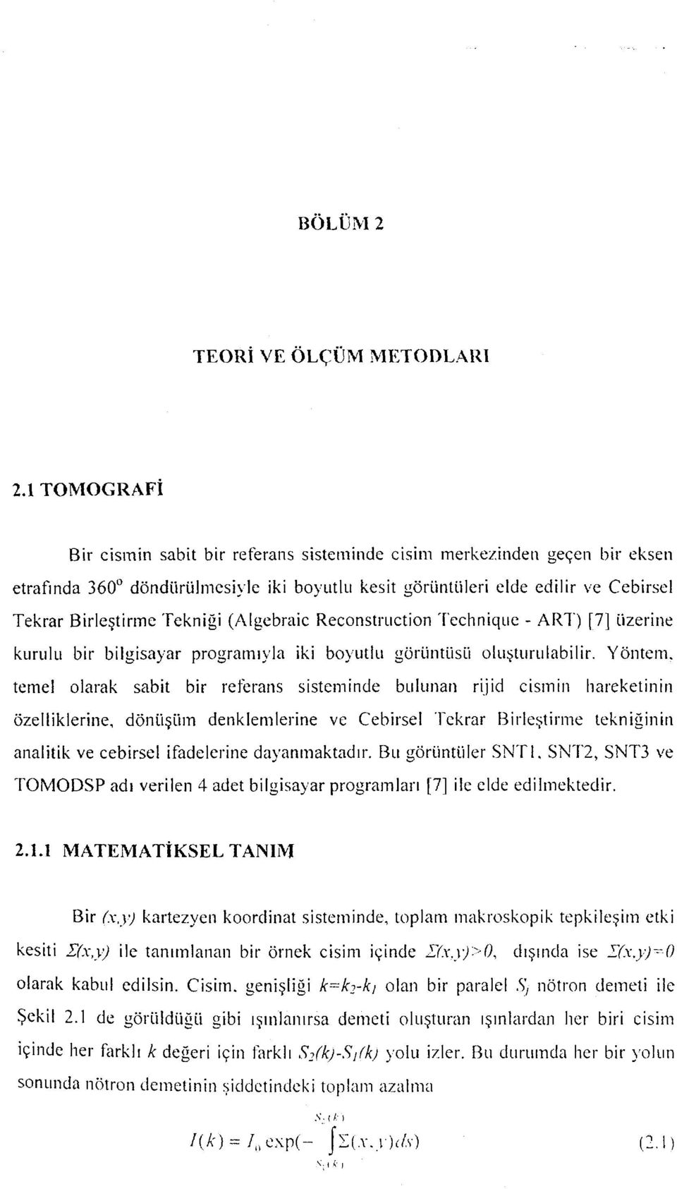 (Algebraic Reconstruction Technique - ART) [7] üzerine kurulu bir bilgisayar programıyla iki boyutlu görüntüsü oluşturulabilir.