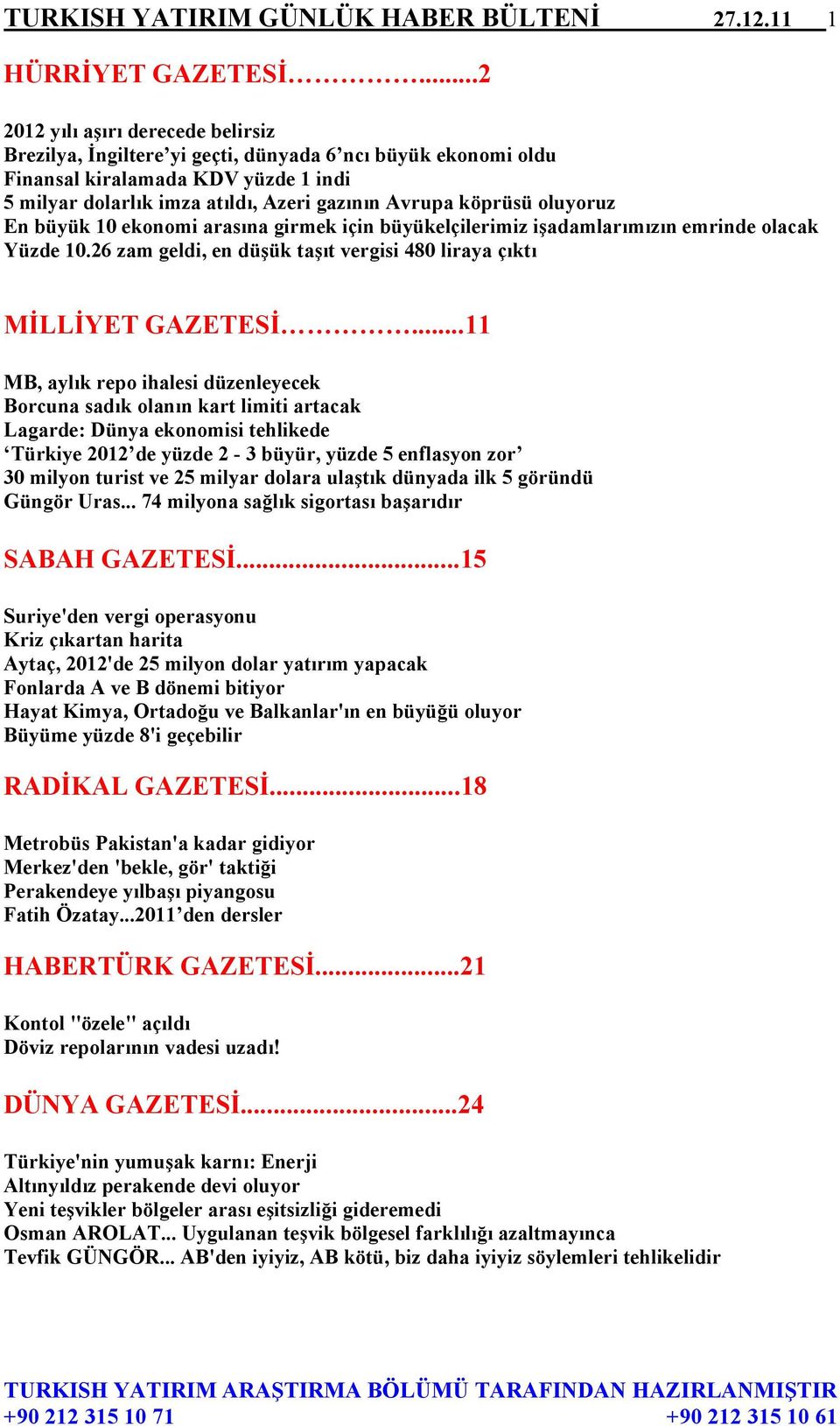 oluyoruz En büyük 10 ekonomi arasına girmek için büyükelçilerimiz işadamlarımızın emrinde olacak Yüzde 10.26 zam geldi, en düşük taşıt vergisi 480 liraya çıktı MİLLİYET GAZETESİ.