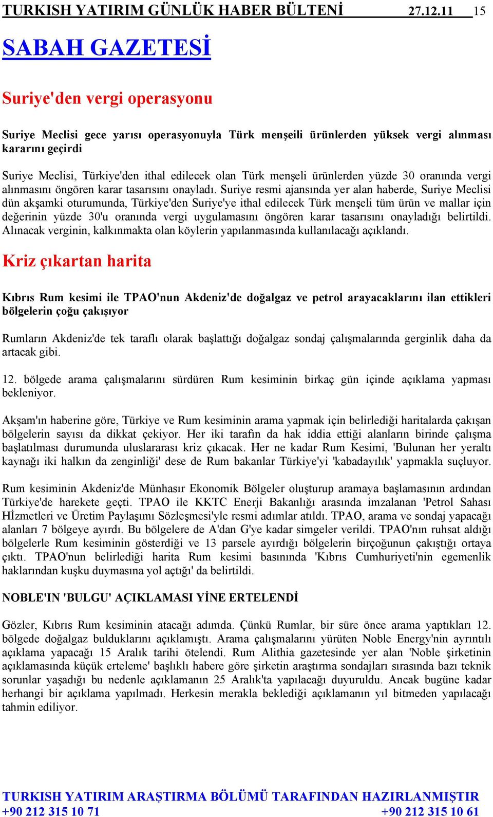 olan Türk menşeli ürünlerden yüzde 30 oranında vergi alınmasını öngören karar tasarısını onayladı.